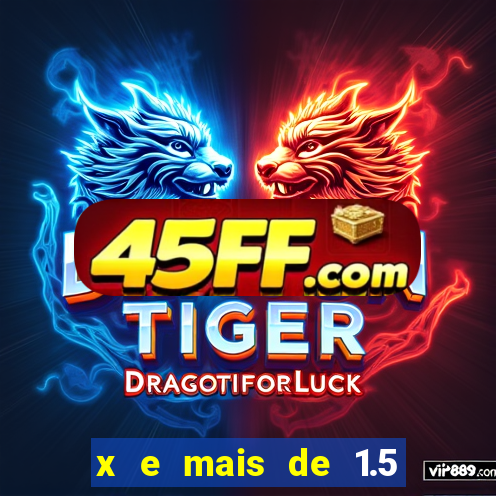 x e mais de 1.5 betano o que significa